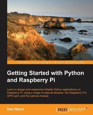 Getting Started with Python and Raspberry Pi by Nixon, Dan