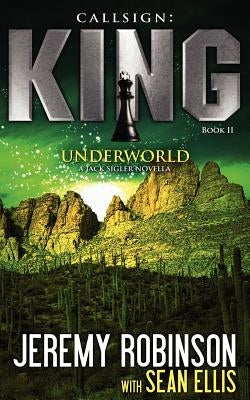 Callsign: King II - Underworld: King - Book 2 - Underworld (a Jack Sigler - Chess Team Novella) by Robinson, Jeremy