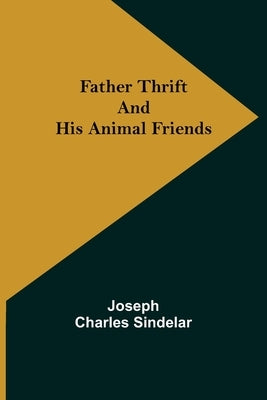 Father Thrift and His Animal Friends by Charles Sindelar, Joseph
