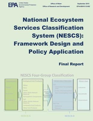 National Ecosystem Services Classification Systems (NESCS): Framework Design and Policy Application by Agency, U. S. Environmental Protection