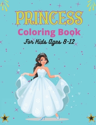 PRINCESS Coloring Book For Kids Ages 8-12: Cute Princess Coloring Book for Toddlers Preschooler, Princess Drawing Activity Book for Children's - Uniqu by Publications, Srsumonjr