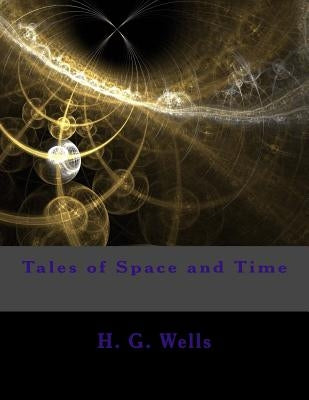 Tales of Space and Time by Wells, H. G.