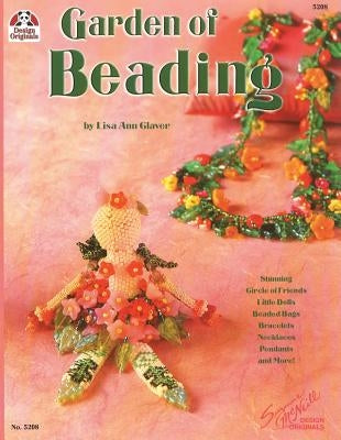 Garden of Beading: Stunning Circle of Friends, Little Dolls, Beaded Bags, Bracelets, Necklaces, Pendants and More! by Claver, Lisa Ann