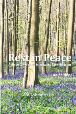 Rest in Peace: A Guide to Wills and Inheritance Tax in Belgium by Quaghebeur, Marc