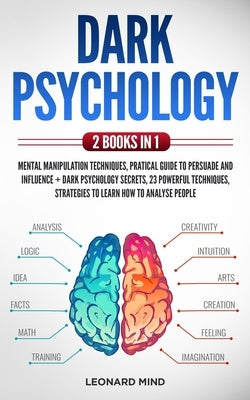 Dark Psychology: 2 books in 1: Mental Manipulation Techniques, Pratical Guide To Persuade and Influence + Dark Psychology Secrets, 23 p by Mind, Leonard