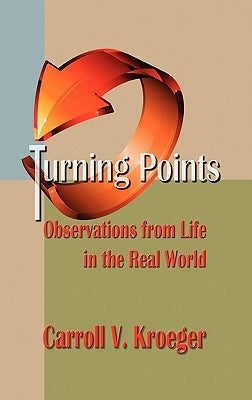 Turning Points: Observations from Life in the Real World by Kroeger, Carroll V.