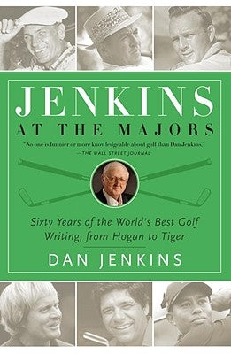 Jenkins at the Majors: Sixty Years of the World's Best Golf Writing, from Hogan to Tiger by Jenkins, Dan