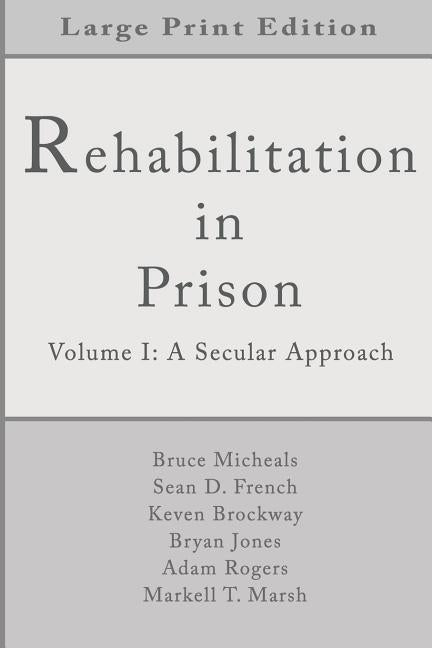 Rehabilitation in Prison: Volume 1: A Secular Approach by French, Sean D.