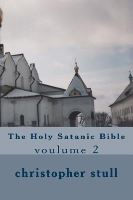 The Holy Satanic Bible: voulume 2 by Stull, Christopher Stanley