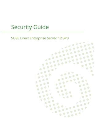 SUSE Linux Enterprise Server 12 - Security Guide by Suse LLC