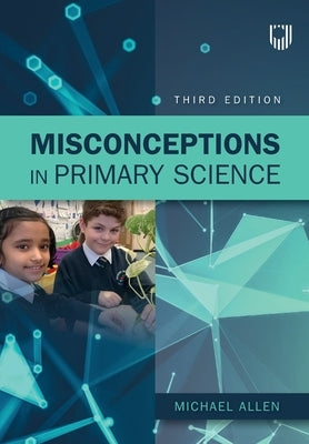 Misconceptions in Primary Science 3e by Allen