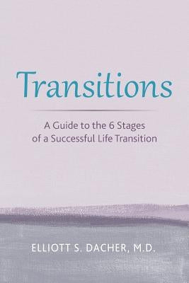Transitions: A Guide to the 6 Stages of a Successful Life Transition by Dacher MD, Elliott S.