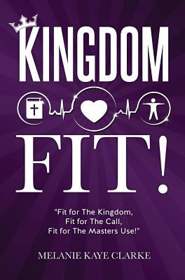 Kingdom Fit! by Clarke, Melanie Kaye