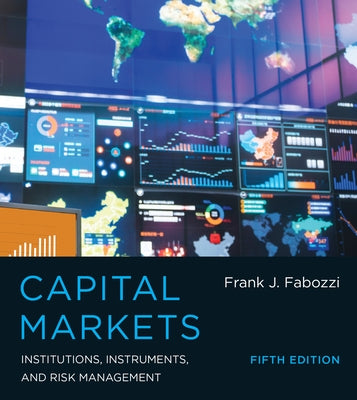 Capital Markets, Fifth Edition: Institutions, Instruments, and Risk Management by Fabozzi, Frank J.