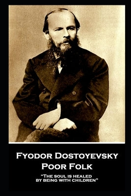 Fyodor Dostoyevsky - Poor Folk: "The soul is healed by being with children" by Hogarth, C. J.