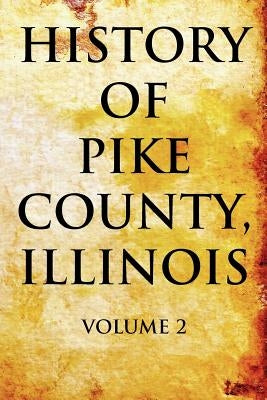 History of Pike County, Illinois: Volume 2 by Pelican Publishing