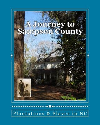 A Journey To Sampson County: Plantations & Slaves in NC by Judah, Christy Faircloth