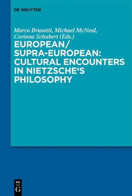 European/Supra-European: Cultural Encounters in Nietzsche's Philosophy by Brusotti, Marco
