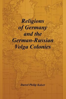 Religions of Germany and the German-Russian Volga Colonies by Kaiser, Darrel Philip
