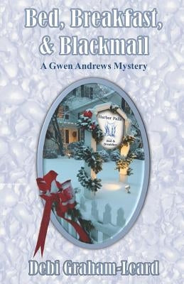 Bed, Breakfast, & Blackmail: A Gwen Andrews Mystery by Graham-Leard, Debi