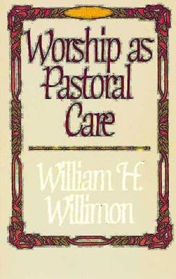 Worship as Pastoral Care by Willimon, William H.