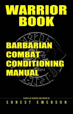 Warrior Book: Barbarian Combat Conditioning Manual by Emerson, Ernest