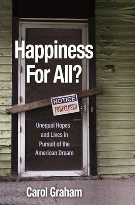 Happiness for All?: Unequal Hopes and Lives in Pursuit of the American Dream by Graham, Carol