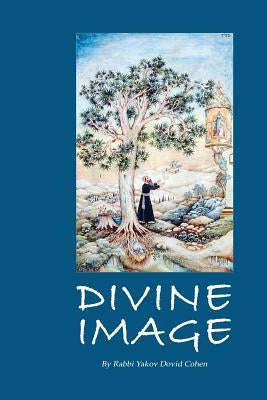 Divine Image: Laws of Noah by Cohen, Rav Yakov David