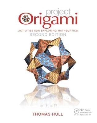 Project Origami: Activities for Exploring Mathematics, Second Edition by Hull, Thomas