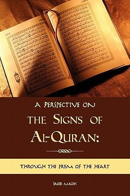 A Perspective on the Signs of Al-Quran: Through the prism of the heart by Malik, Saeed