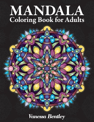 Mandala Coloring Book for Adults: 60 Intricate Mandala Designs for Stress Relief and Relaxation by Bentley, Vanessa