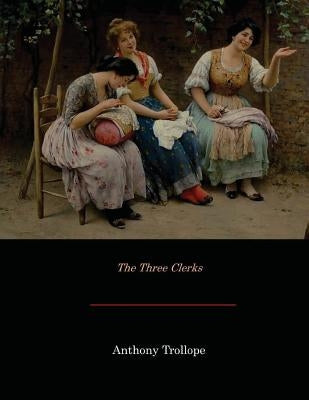 The Three Clerks by Trollope, Anthony