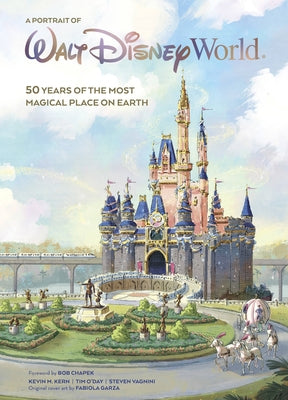 A Portrait of Walt Disney World: 50 Years of the Most Magical Place on Earth by Kern, Kevin