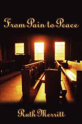 From Pain to Peace by Merritt, Ruth