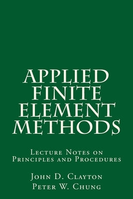 Applied Finite Element Methods: Lecture Notes on Principles and Procedures by Chung, Peter W.