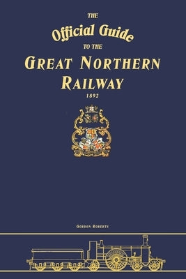 The Official Guide To The Great Northern Railway by Roberts, Gordon