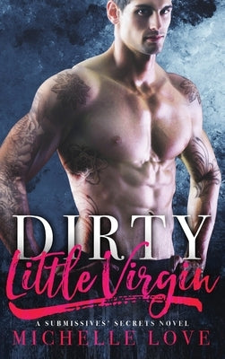 Dirty Little Virgin: Billionaire Romance by Love, Michelle