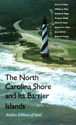 The North Carolina Shore and Its Barrier Islands: Restless Ribbons of Sand by Pilkey, Orrin H.