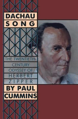 Dachau Song: The Twentieth-Century Odyssey of Herbert Zipper by Cummins, Paul F.