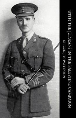 With the Judaeans in the Palestine Campaign by Patterson, J. H.