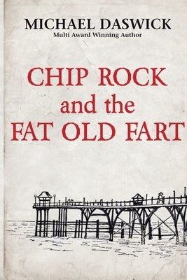 CHIP ROCK and the FAT OLD FART by Daswick, Michael