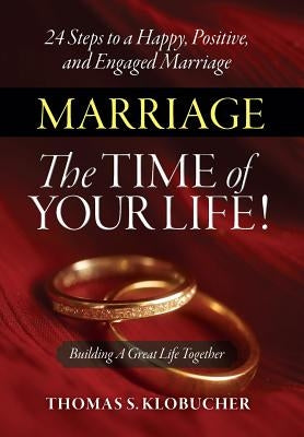 Marriage The Time of Your Life! by Klobucher, Thomas S.