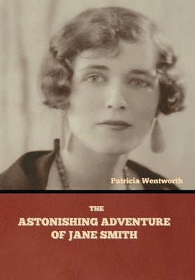 The Astonishing Adventure of Jane Smith by Wentworth, Patricia