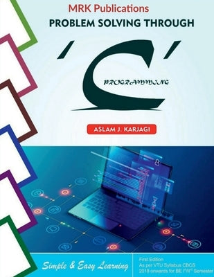 Problem Solving Through: 'C' Programming by Karjagi, Aslam J.