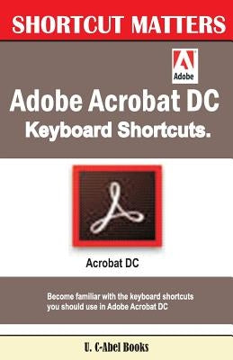 Adobe Acrobat DC Keyboard Shortcuts by Books, U. C.