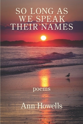 So Long As We Speak Their Names by Howells, Ann