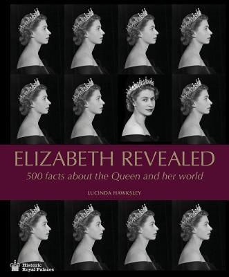 Elizabeth Revealed: 500 Facts about the Queen and Her World by Hawksley, Lucinda