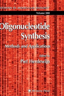 Oligonucleotide Synthesis: Methods and Applications by Herdewijn, Piet
