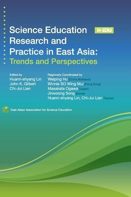 Science Education Research and Practice in East Asia: Trends and Perspectives by Lin, Huann-Shyang