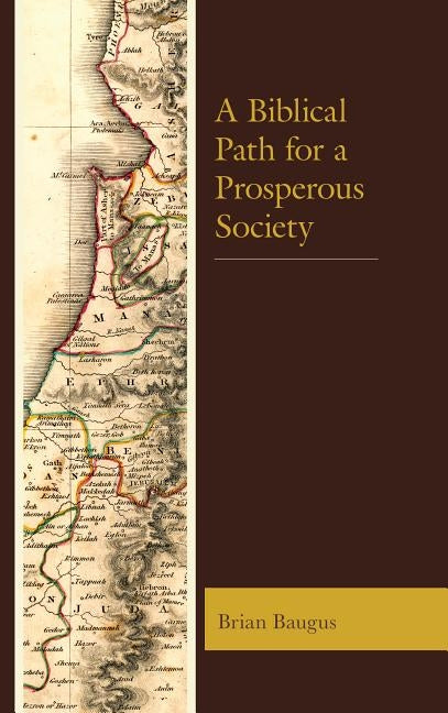 A Biblical Path for a Prosperous Society by Baugus, Brian